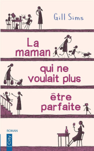 La maman qui ne voulait plus être parfaite - Sims Gill ; Xaragai Karine