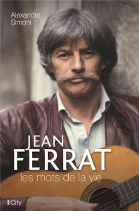 Jean Ferrat. Les mots de la vie - Simoni Alexandre