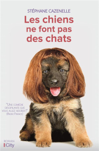Les chiens ne font pas des chats - Cazenelle Stéphane