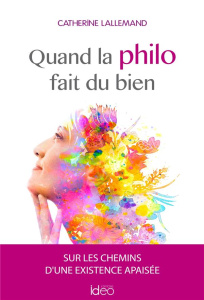 Quand la philo fait du bien - Lallemand Catherine