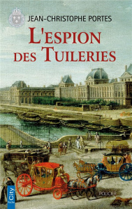 Les enquêtes de Victor Dauterive Tome 4 : L'espion des Tuileries. Edition revue et augmentée - Portes Jean-Christophe