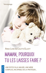 Maman, pourquoi tu le laisses faire ? - Lowe Anna ; Elliott Colette ; Tordo Hélène