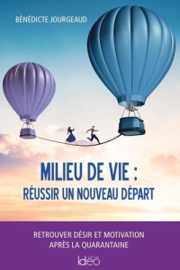 Milieu de vie. Réussir un nouveau départ - Jourgeaud Bénédicte