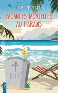 Vacances mortelles au paradis - Sachs Juliette