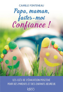 Papa, maman, faites-moi confiance ! - Fonteneau Camille