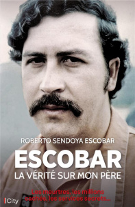 Escobar, la vérité sur mon père - Escobar Roberto ; Dauvergne Benoîte