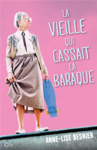 La vieille qui cassait la baraque - Besnier Anne-Lise