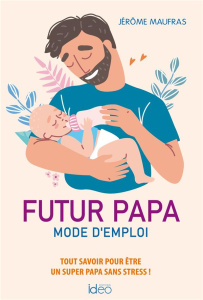 Futur papa. Mode d'emploi - Maufras Jérôme