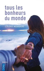 Tous les bonheurs du monde - Miannay Céline