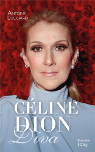 Céline Dion. Diva - Lucciardi Antoine