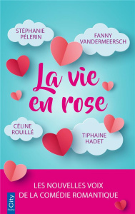 La vie en rose - Pélerin Stéphanie ; Vandermeersch Fanny ; Hadet Ti