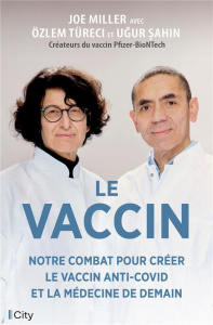 Le vaccin - Miller Joe ; Türeci Ozlem ; Sahin Ugur ; Montas Fa