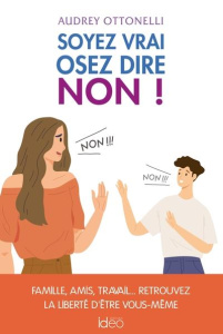 Soyez vrai, osez dire non ! - Ottonelli Audrey ; Andries Hélène