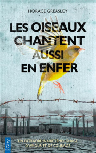 Les oiseaux chantent aussi en enfer - Greasley Horace ; Scott Ken ; Dauvergne Benoîte
