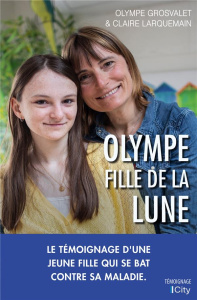 Olympe, fille de la lune - GROSVALET Olympe; LARQUEMAIN Claire
