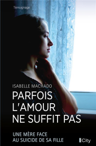 Parfois l'amour ne suffit pas - Machado Isabelle
