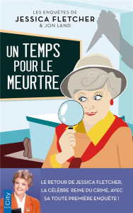 Les enquêtes de Jessica Fletcher & Jon Land : Un temps pour le meurtre - Fletcher Jessica