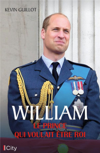 William. Le prince qui voulait être roi - Guillot Kevin ; Séguy Philippe