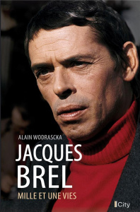 Jacques Brel. Mille et une vies - Wodrascka Alain ; Lama Serge ; Lelouch Claude