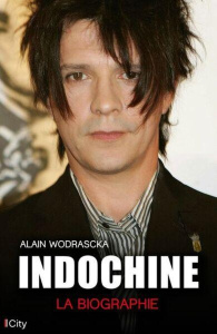 Indochine. La biographie - Wodrascka Alain