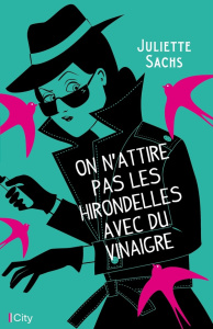 On n'attrape pas les hirondelles avec du vinaigre - Sachs Juliette