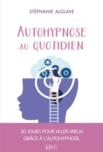 Autohypnose au quotidien - Alglave Stéphanie