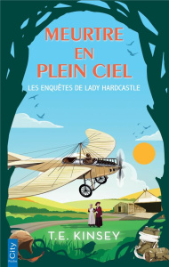 Les enquêtes de Lady Hardcastle Tome 7 : Meurtre en plein ciel - Kinsey T. E. ; Forestier Karine