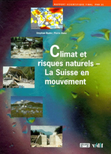 CLIMATS ET RISQUES NATURELS LA SUISSE EN MOUVEMENT. Rapport scientifique final pnr 31 - Bader Stephan ; Kunz Pierre