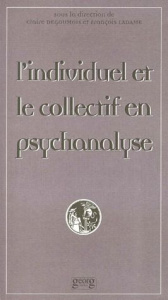 L'INDIVIDUEL ET LE COLLECTIF EN PSYCHANALYSE. Actes de la 2ème Journée publique d'Etudes du Centre R - DEGOUMOIS/CLAIR