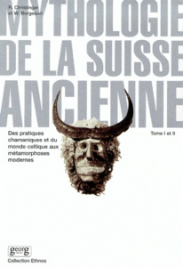 Mythologie de la Suisse ancienne. Tome 1 et 2, Des pratiques chamaniques et du monde celtique aux mé - Borgeaud Willy ; Christinger Raymond