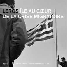 Leros, portrait d'une île au coeur de la crise migratoire - Gabus Laure ; Fehr Pierre-Emmanuel