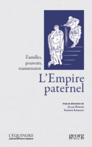 L'Empire paternel. Familles, pouvoirs, transmission (Antiquité romaine, époque moderne) - Doyon Julie ; Armani Sabine