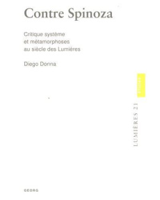 Contre Spinoza. Critique système et métamorphoses au siècle des Lumières - Donna Diego