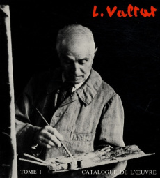 Louis Valtat. Catalogue de l'oeuvre peint 1869-1952 Tome 1 - Valtat Jean