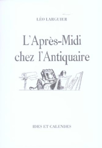 L'après-midi chez l'antiquaire - Larguier Léo