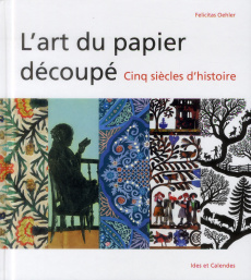 L'art du papier découpé. Cinq siècles d'histoire - Oehler Felicitas ; Revertera Loyse