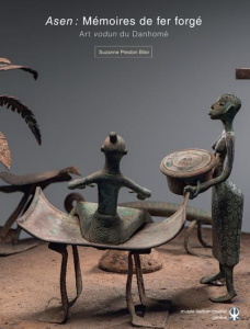 Asen : mémoires de fer forgé. Art vodun du Danhomè dans les collections du musée Barbier-Mueller - Preston Blier Suzanne ; Grantham Magali