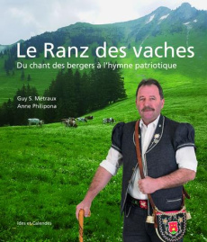 Le Ranz des vaches. Du chant de bergers à l'hymne patriotique - Metraux Guy ; Philipona Anne ; Arn Isabelle ; Dupe