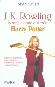 J.K. Rowling, la magicienne qui créa Harry Potter - Smith Sean