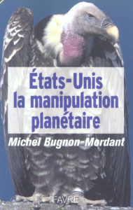 Etats-Unis, la manipulation planétaire - Bugnon-Mordant Michel