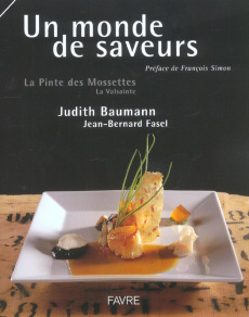 Un monde de saveurs. La Pinte des Mossettes, La Valsainte - Baumann Judith ; Fasel Jean-Bernard ; Delessert Pi
