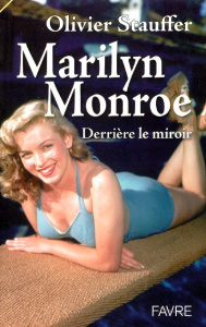 Marilyn Monroe. Derrière le miroir - Stauffer Olivier