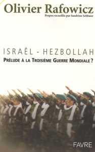 Israël-Hezbollah. Prélude à la Troisième Guerre mondiale ? - Rafowicz Olivier ; Sebbane Sandrine