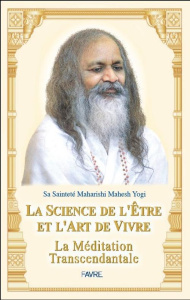 La science de l'être et l'art de vivre. La méditation transcendantale - MAHARISHI M Y.