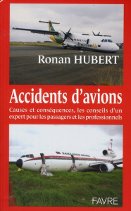 Accidents d'avions. Causes et conséquences, les conseils d'un expert pour les passagers et les profe - Hubert Ronan ; Roche Serge
