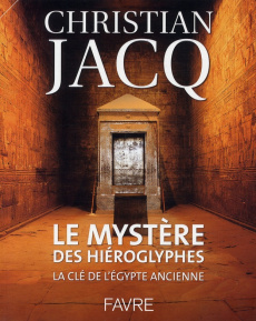 Le mystère des hiéroglyphes. La clé de l'Egypte ancienne - Jacq Christian
