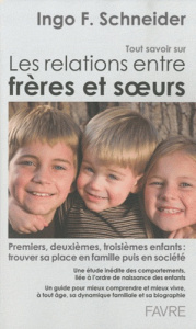 Tout savoir sur les relations frères et soeurs. Premiers, deuxièmes, troisièmes enfants, etc. Trouve - Schneider Ingo F