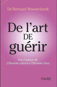 Je le pansais, Dieu le guérit. De l'art de guérir - Woestelandt Bernard