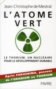 L'atome vert. Le thorium, un nucléaire pour le développement durable - Mestral Jean-Christophe de