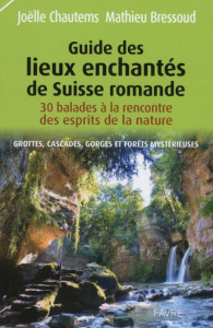 Guide des lieux enchantés de Suisse romande - Chautems Joëlle